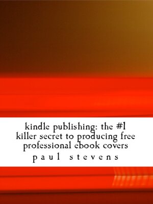 cover image of The # 1 Killer Secret to Producing Free Professional Ebook Covers